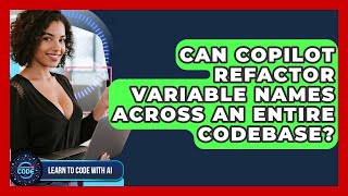 Can Copilot Refactor Variable Names Across An Entire Codebase? - Learning To Code With AI