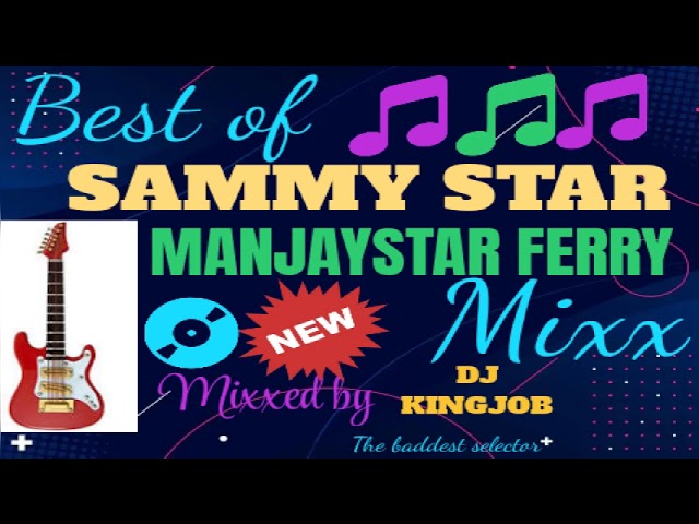 SAMMY STAR//MANJAYSTAR FERRY BOYS MIXX¦¦DJ KINGJOB THE BADDEST SELECTOR. class=