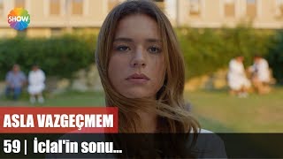 Asla Vazgeçmem 59.Bölüm Final | İclal'in sonu...