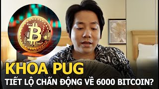 Khoa Pug Tiết Lộ Chấn Động Về 6000 Bitcoin?