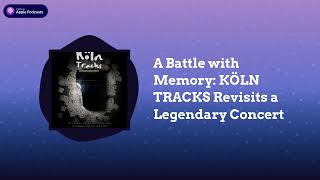 A Battle With Memory Köln Tracks Revisits A Legendary Concert The Art Of The Story