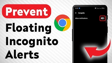 How To Prevent Floating Incognito Notifications On Google Chrome (Updated)