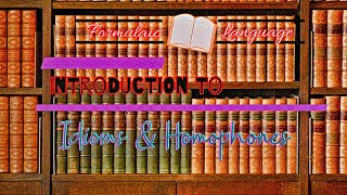 Formulaic Language-Introduction To Idioms and Homophones