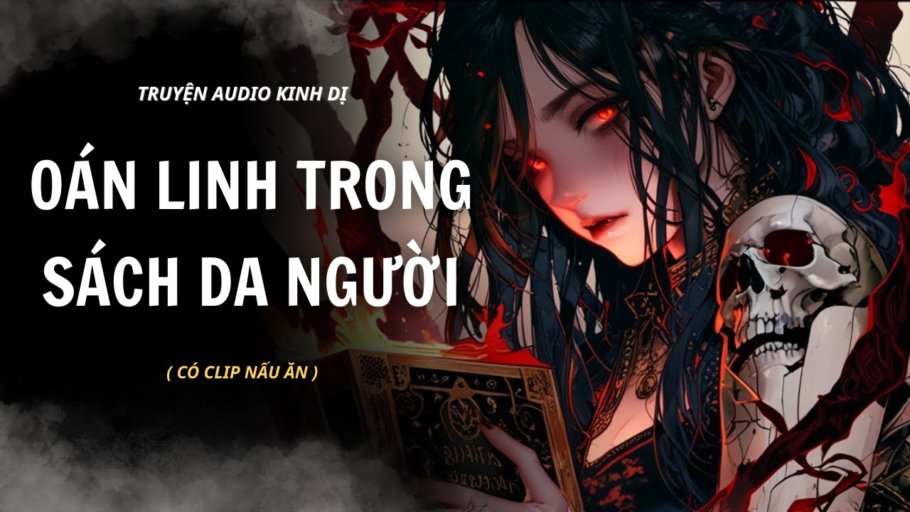 TRUYỆN KINH DỊ | OÁN LINH TRONG SÁCH DA NGƯỜI | AUDIO NẤU ĂN 