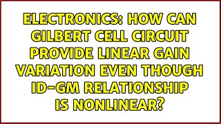 How can Gilbert Cell circuit provide linear gain variation even though ID-gm relationship is...