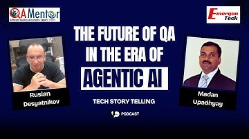 Future of QA in the Era of Agentic AI | TechStory Telling with Madan Upadhyay & Ruslan Desyatnikov