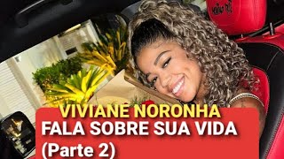 VIVIANE NORONHA FALANDO TUDO SOBRE SUA VIDA.