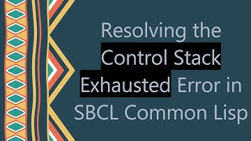 Resolving the Control Stack Exhausted Error in SBCL Common Lisp