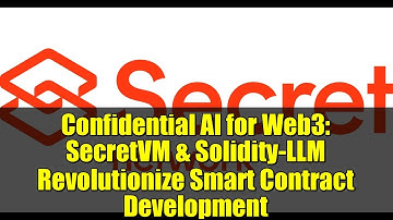 Confidential AI for Web3: SecretVM & Solidity-LLM Revolutionize Smart Contract Development