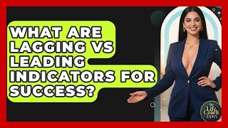 What Are Lagging Vs Leading Indicators For Success? - The Life Coach Expert Wealth