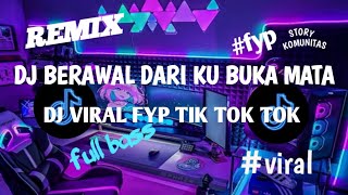 DJ TERBARU FYP VIRAL TOK!!! DJ BERAWAL DARI KU BUKA MATA MELIHATMU REMIX SLOW BASS