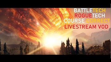 BattleTech RogueTech Course Correct Livestream (Episode 18)