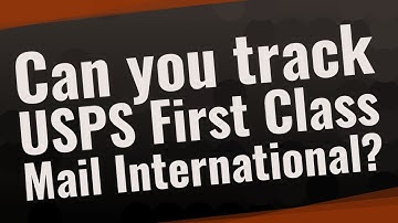 Can you track USPS First Class Mail International?