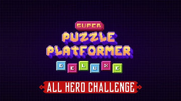 Super Puzzle Platformer Deluxe - All Hero Challenges