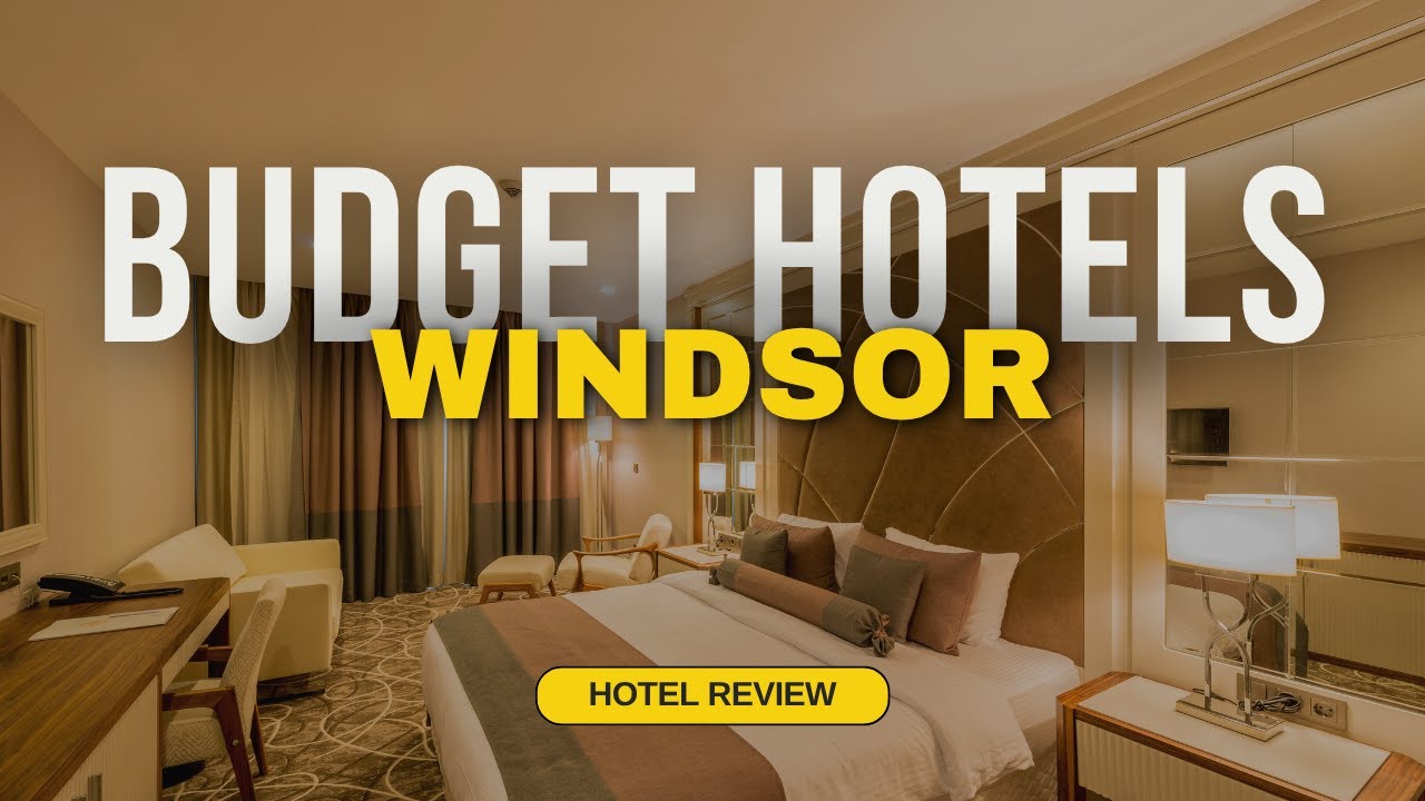 Best Budget Hotels in Windsor | Cheap Hotels in Windsor