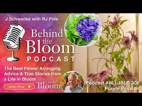 Episode 46- Companion Podcast to Episode #306 Purple Passion- J Schwanke's Life in Bloom