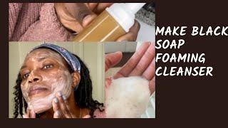 How To Make Black Soap Foaming Face Cleanser Deep Cleaning Moisturizing