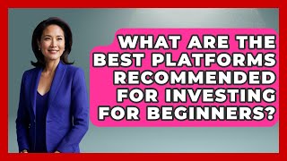 Celebrity What Are the Best Platforms Recommended for Investing for Beginners? | The Teen Economist News Net Worth