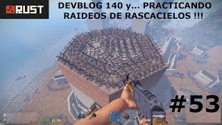 Rust Devblog 140 y... Practicando raideos de Rascacielos #53 !!! GAMEPLAY ESPAÑOL