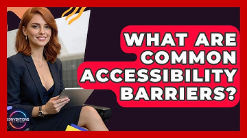 What Are Common Accessibility Barriers? - Conventions Network