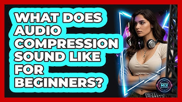 What Does Audio Compression Sound Like For Beginners? - Electronic Mix Masters