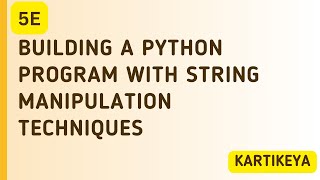 5e - "Building a Python Program with String Manipulation Techniques" with Kartikeya
