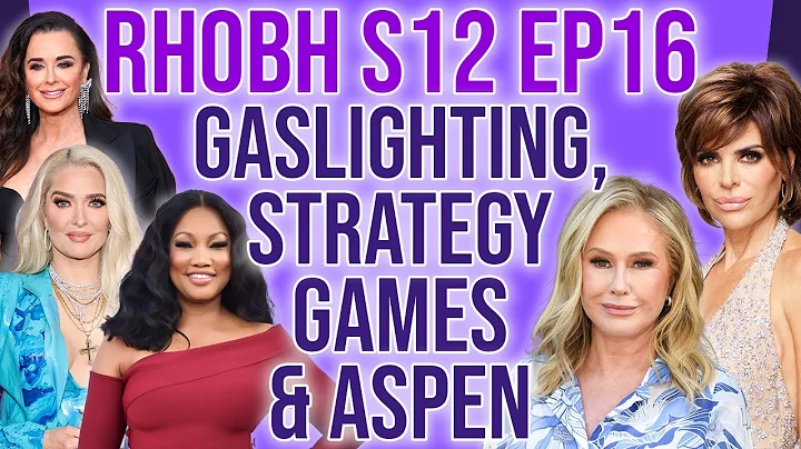 RHOBH S12 Ep16 Gaslighting, Strategy Games & Aspen...