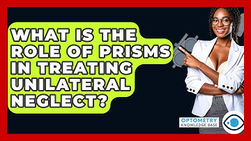 What Is The Role Of Prisms In Treating Unilateral Neglect? - Optometry Knowledge Base