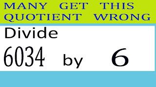 Divide 6034 By 6 Many Get This Quotient Wrong