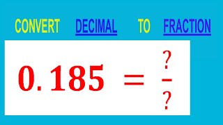 CONVERT    DECIMAL     0.185 =  ?/?        TO     FRACTION