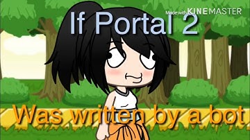 If portal 2 was written by a bot Gacha life version (original by Deadwater Gaming)