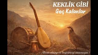 Keklik Gibi - Geç Kalanlar Anadolu Türküsü