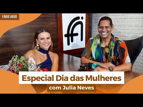 Especial Dia das Mulheres com Julia Neves | Programa Fábio Abud