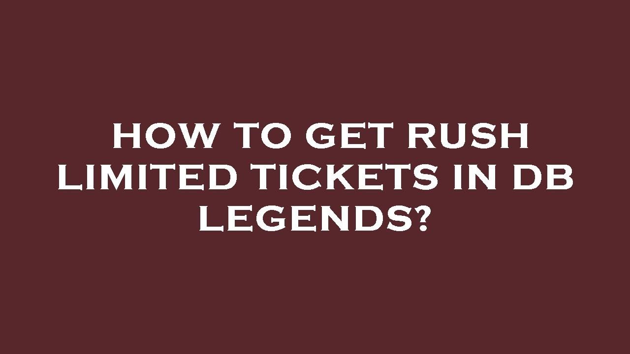 How To Get Rush Limited Tickets In Db Legends YouTube how-to-get-rush-limited-tickets-in-db-legends-youtube