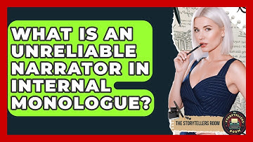 What Is An Unreliable Narrator In Internal Monologue? - The Storytellers Room
