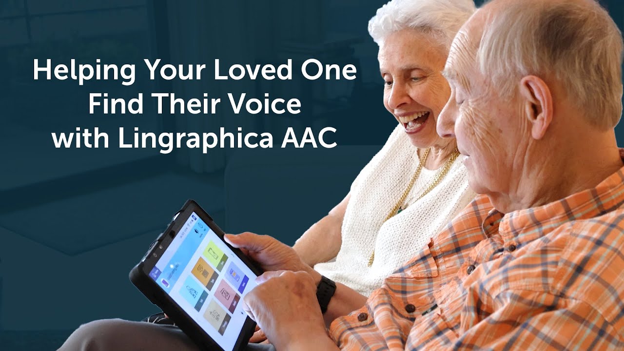 Helping Your Loved One Find Their Voice with Lingraphica AAC