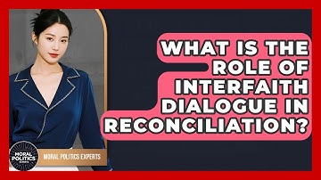 What Is The Role Of Interfaith Dialogue In Reconciliation? - Moral Politics Experts