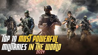 Top 10 most powerful militaries in the world for 2024