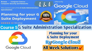 Planning for your G Suite Deployment By Google Cloud | Coursera | All Week Solutions | 100% Marks