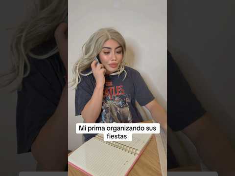 Mi prima organizando sus fiestas (SOLO EN MÉXICO)