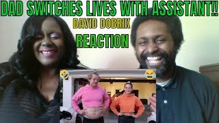 David Dobrik - DAD SWITCHES LIVES WITH MY ASSISTANT!! REACTION