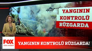 Yangının Kontrolü Rüzgarda 10 Ağustos 2021 Fox Ana Haber