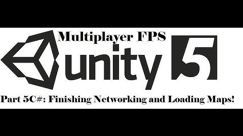 Unity 3D - Multiplayer FPS - Part 5C#: Finishing Networking and Loading Maps!