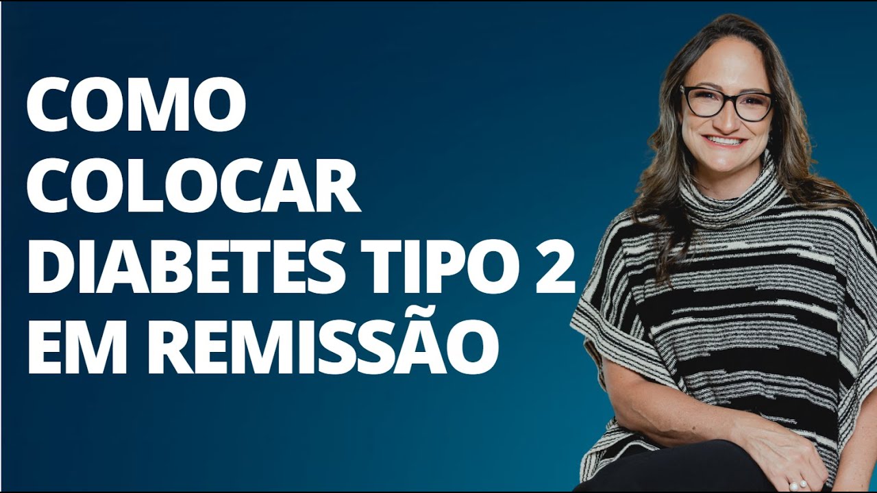 COMO COLOCAR A DIABETES TIPO 2 EM REMISSÃO