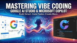 Mastering Vibe Coding, Google AI Studio, and Microsoft Copilot