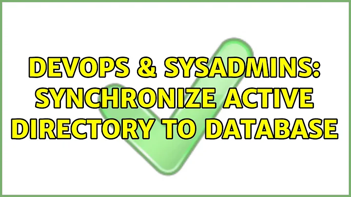 DevOps & SysAdmins: Synchronize Active Directory to Database (3 Solutions!!)