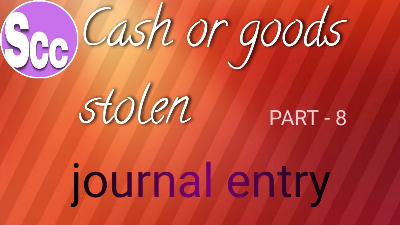 Journal Entry cash or goods stolen part 7नकदी या सामान चोरी