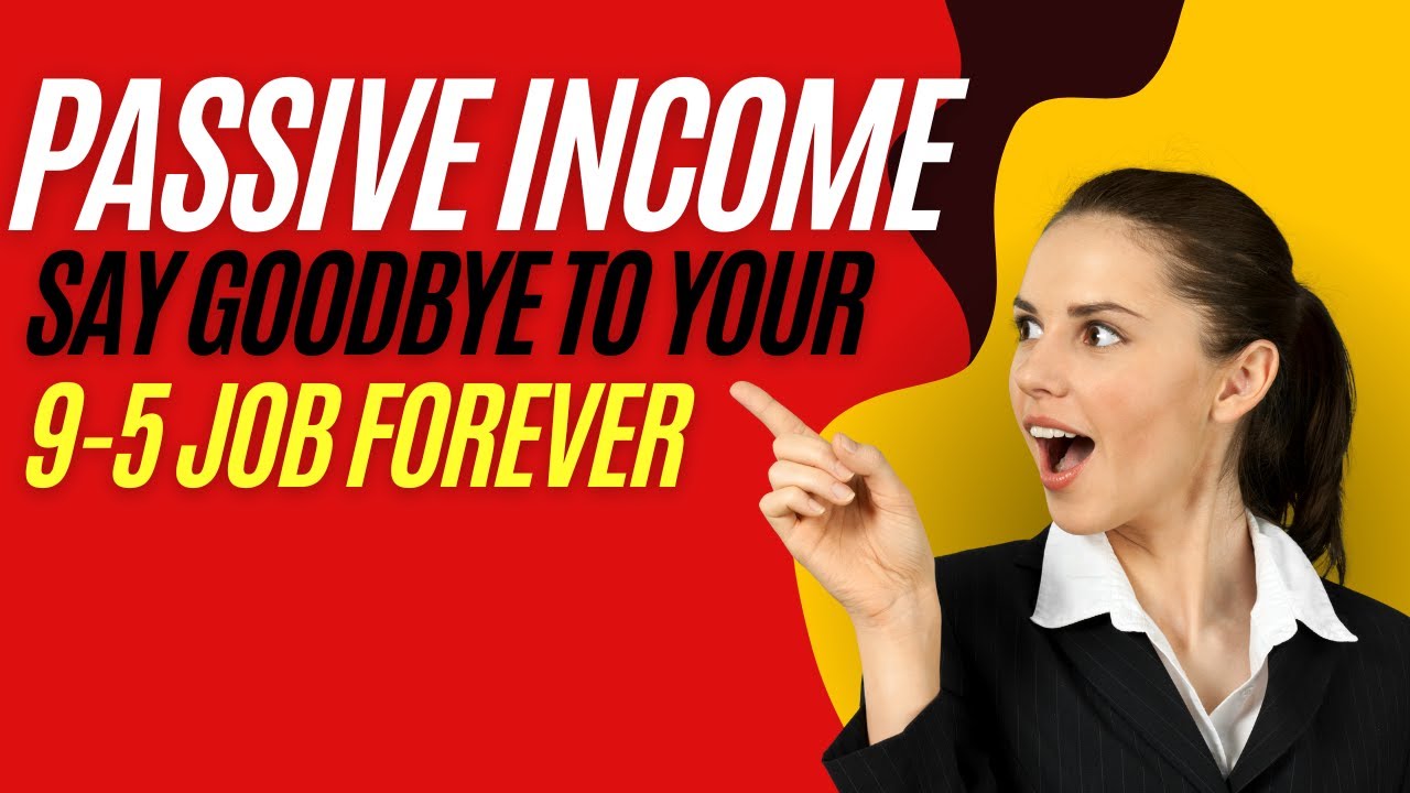 Passive Say Goodbye to Your 95 Job Forever YouTube