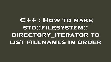 C++ : How to make std::filesystem::directory_iterator to list filenames in order