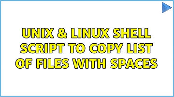 Unix & Linux: Shell script to copy list of files with spaces (2 Solutions!!)